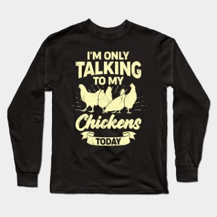 I'm Only Talking To My Chickens Today Long Sleeve T-Shirt